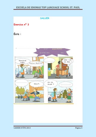 ESCUELA DE IDIOMAS TOP LANGUAGE SCHOOL ST. PAUL
CAHIER D´ÉTE 2013 Página 4
SALUER
Exercice nº 3
Écris :
 