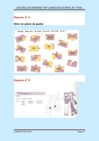 ESCUELA DE IDIOMAS TOP LANGUAGE SCHOOL ST. PAUL
CAHIER D´ÉTE 2013 Página 5
Exercice nº 4
Relie les pièces du puzzle:
Exercice nº 5
 