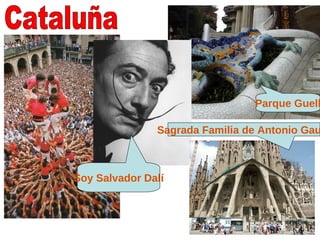 Parque Guell

               Sagrada Familia de Antonio Gau



Soy Salvador Dalí
 