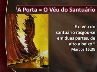 “E o véu do
santuário rasgou-se
em duas partes, de
alto a baixo.”
Marcos 15:38
 