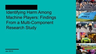 Identifying Harm Among Machine Players: Findings from a Multi-Component Research Study
