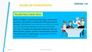 Gestão do Conhecimento
Prof. Me. Dimas Francisco
24/08/2023 8
 