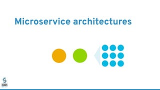 Microservice architectures
 
