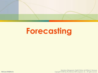 3-1 Forecasting
Forecasting
McGraw-Hill/Irwin
Operations Management, Eighth Edition, by William J. Stevenson
Copyright © 2005 by The McGraw-Hill Companies, Inc. All rights reserved.
 