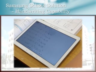 Samsung School Solution
- Handwriting Capability
 