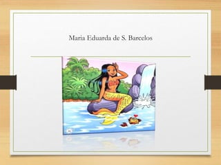 Maria Eduarda de S. Barcelos
 