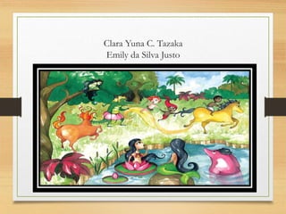 Clara Yuna C. Tazaka
Emily da Silva Justo
 