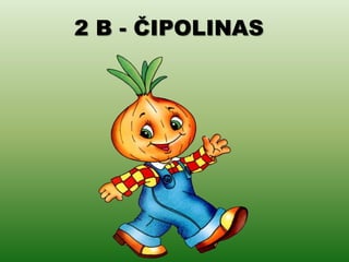 2 B - ČIPOLINAS
 