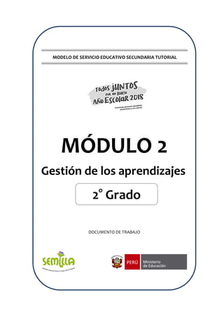 MODELO DE SERVICIO EDUCATIVO SECUNDARIA TUTORIAL
MÓDULO 2
Gestión de los aprendizajes
DOCUMENTO DE TRABAJO
2° Grado
 