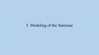 5. Modeling of the Staircase
 