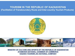TOURISM IN THE REPUBLIC OF KAZAKHSTAN
(Facilitation of Transboundary Routs and Inter-country Tourism Products)
 
