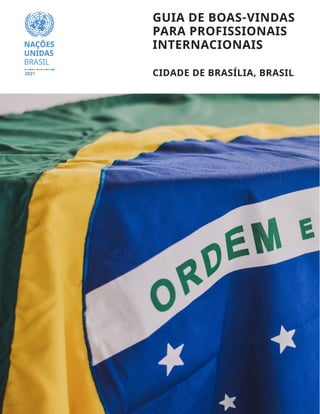 i
GUIA DE BOAS-VINDAS
PARA PROFISSIONAIS
INTERNACIONAIS
CIDADE DE BRASÍLIA, BRASIL
2021
 