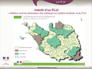 11
Le PLUi
DDTM 85/SUA/Planification Urbaine
Intérêt d’un PLUi
→ Meilleur outil de déclinaison des politiques en matière d’habitat, et du PLH
 