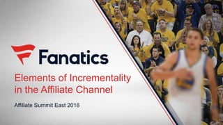 Elements of Incrementality
in the Affiliate Channel
Affiliate Summit East 2016
 