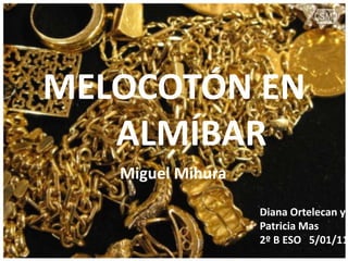 MELOCOTÓN EN 	ALMÍBAR Miguel Mihura Diana Ortelecany Patricia Mas 2º B ESO   5/01/11 