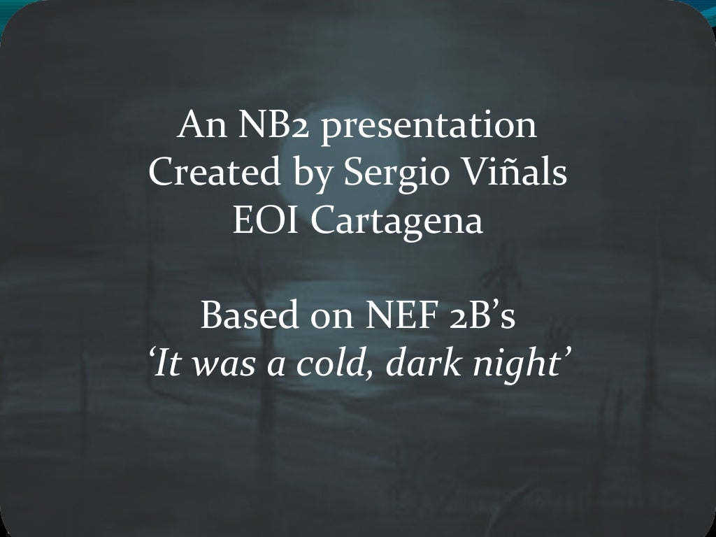 NB2 It was a cold, dark night...