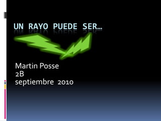 Un rAYo puede ser… Martin Posse 2B  septiembre  2010 