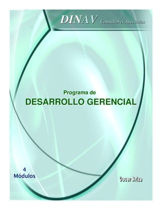 DINAV Consultores Asociados




          Programa de
          Programa de
   DESARROLLO GERENCIAL




  4
Módulos
 