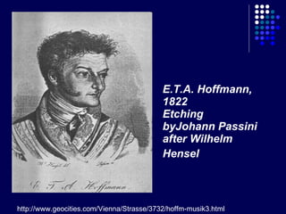 E.T.A. Hoffmann, 1822 Etching byJohann Passini after Wilhelm Hensel   http://www.geocities.com/Vienna/Strasse/3732/hoffm-musik3.html 