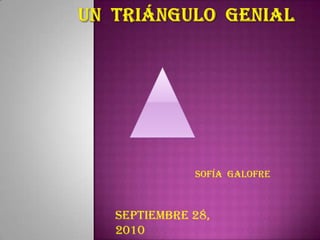 Un triángulo genial Sofía GalofreSeptiembre 28, 2010