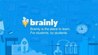 Brainly is the place to learn.
For students, by students.
 