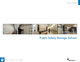 P u b l i c S a f e t y
Public Safety Storage Solved.
S t o r a g e S o l v e d®
 