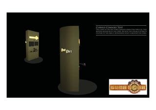Curved Console Text
The curve of the Past Port Console lends itself well to text
moving round with the curve, because this visually attracts
visitors to the object, wondering what is around the curve.
 