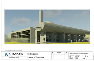 Scale
Project number
Date
Drawn by
Checked by
www.autodesk.com/revit
5/4/20158:33:51PM
A101
COVER SHEET
Project Number
Le Corbusier
Palace of Assembly
Issue Date
Author
Checker
No. Description Date
Drawn By: Aaron McFee
PENN COLLEGE OF TECHNOLOGY SPRING 2015
 