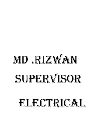 MD .RIZWAN
SUPERVISOR
ElEctRIcAl
 