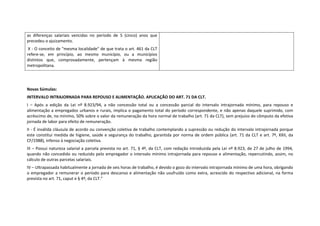 as  diferenças  salariais  vencidas  no  período  de  5  (cinco)  anos  que 
precedeu o ajuizamento. 
 X ‐ O conceito de "mesma localidade" de que trata o art. 461 da CLT 
refere‐se,  em  princípio,  ao  mesmo  município,  ou  a  municípios 
distintos  que,  comprovadamente,  pertençam  à  mesma  região 
metropolitana.  
 
 
Novas Súmulas: 
INTERVALO INTRAJORNADA PARA REPOUSO E ALIMENTAÇÃO. APLICAÇÃO DO ART. 71 DA CLT.  
I  –  Após  a  edição  da  Lei  nº  8.923/94,  a  não  concessão  total  ou  a  concessão  parcial  do  intervalo  intrajornada  mínimo,  para  repouso  e 
alimentação  a  empregados  urbanos  e  rurais,  implica  o  pagamento  total  do  período  correspondente,  e  não  apenas  daquele  suprimido,  com 
acréscimo de, no mínimo, 50% sobre o valor da remuneração da hora normal de trabalho (art. 71 da CLT), sem prejuízo do cômputo da efetiva 
jornada de labor para efeito de remuneração.  
II ‐ É inválida cláusula de acordo ou convenção coletiva de trabalho contemplando a supressão ou redução do intervalo intrajornada porque 
este  constitui  medida  de  higiene,  saúde  e  segurança  do  trabalho,  garantida  por  norma  de  ordem  pública  (art.  71  da  CLT  e  art.  7º,  XXII,  da 
CF/1988), infenso à negociação coletiva.  
III –  Possui  natureza salarial a parcela prevista no art. 71,  § 4º, da CLT, com redação introduzida pela Lei nº 8.923, de 27 de julho de 1994, 
quando  não  concedido  ou  reduzido  pelo  empregador  o  intervalo  mínimo  intrajornada  para  repouso  e  alimentação,  repercutindo,  assim,  no 
cálculo de outras parcelas salariais.  
IV – Ultrapassada habitualmente a jornada de seis horas de trabalho, é devido o gozo do intervalo intrajornada mínimo de uma hora, obrigando 
o  empregador  a  remunerar  o  período  para  descanso  e  alimentação  não  usufruído  como  extra,  acrescido  do  respectivo  adicional,  na  forma 
prevista no art. 71, caput e § 4º, da CLT.” 
 