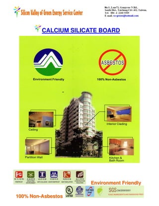 CALCIUM SILICATE BOARD




                      Environment Friendly

100% Non-Asbestos
 