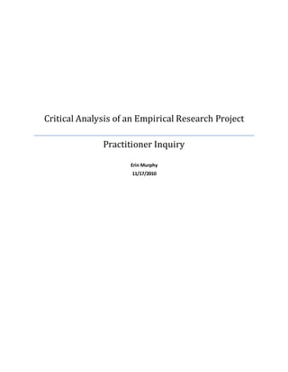 Critical Analysis of an Empirical Research Project
Practitioner Inquiry
Erin Murphy
11/17/2010
 