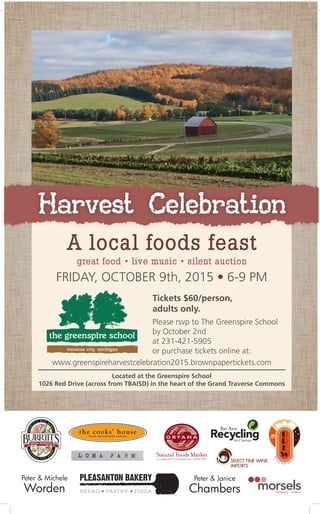 A local foods feast
great food • live music • silent auction
FRIDAY, OCTOBER 9th, 2015 • 6-9 PM
Harvest Celebration
Tickets $60/person,
adults only.
Please rsvp to The Greenspire School
by October 2nd
at 231-421-5905
or purchase tickets online at:
Located at the Greenspire School
1026 Red Drive (across from TBAISD) in the heart of the Grand Traverse Commons
www.greenspireharvestcelebration2015.brownpapertickets.com
 