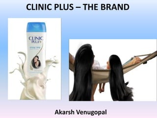 CLINIC PLUS – THE BRAND
Akarsh Venugopal
 