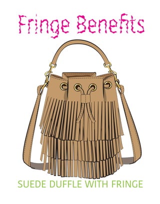 SUEDE DUFFLE WITH FRINGE
 