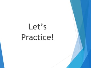 Let’s
Practice!
 