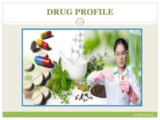 DRUG PROFILE
13 March 2015
20
 