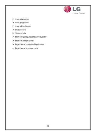 58
 www.lgindia.com
 www.google.com
 www.wikipedia.com
 Businessworld
 Times of india
 http://investing.businessweek.com/
 http://in.reuters.com/
 http://www.computerhope.com/
 http://www.hoovers.com/
 