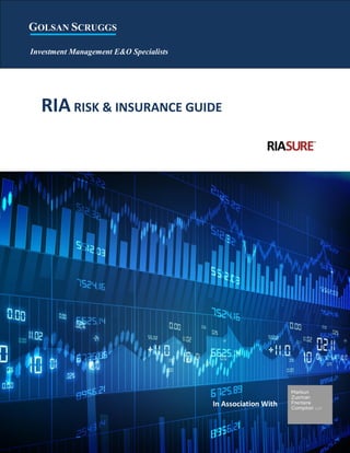 I
RIA RISK & INSURANCE GUIDE
GOLSAN SCRUGGS
Investment Management E&O Specialists
In Association With
 