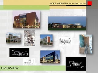 JACK E. ANDERSEN, AIA, NCARB, LEED AP
OVERVIEW
 