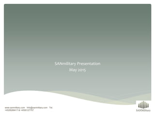 SANmilitary Presentation
May 2015
www.sanmilitary.com Info@sanmilitary.com Tel.
+4528268417 & +4550127757
 