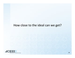 How	close	to	the	ideal	can	we	get?	
10	
 