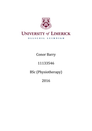  
	
  
	
  
	
  
Conor	
  Barry	
  
	
  
11133546	
  
	
  
BSc	
  (Physiotherapy)	
  
	
  
2016	
  
	
  
	
  
	
  
	
  
	
  
	
  
	
  
	
  
 