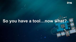 So you have a tool…now what?
 