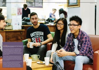 ■ YOUR CAMPUS Student support and wellbeing 	 www.leeds.ac.uk ■ 5554 ■ UNIVERSITY OF LEEDS UNDERGRADUATE PROSPECTUS 2017
Yihang Xue
3rd year MEng, BEng Civil Engineering with Project Management
Pictured (far right) in the Global Café
The first day I arrived in Leeds was kind of daunting because
it’s just totally different to China. Then I realised, it’s the cultural
differences that make the experience so great! When I got here
the Welcome Team suggested I go to the Global Café, which is
every Monday with free biscuits and tea; everyone is invited.
I made so many friends there and I wanted to help other students
so I started volunteering at the Café – I’d chat to people and try
to get them involved.
I’m now a member of the Welcome Team and part of my role is
to meet and greet new international students when they arrive
and make sure they get to their accommodation. We give them a
welcome pack with information about all the Global Community
events, like International Welcome Week, and I always tell them
to visit the Global Café.
Last year I volunteered as an Intercultural Ambassador and raised
awareness of all the different cultures across the University.
We were given training on things like project and event
management, and a budget to organise intercultural events.
The experience taught me how to communicate with people
from so many different backgrounds and at the end of the year
I was chosen to speak at the big showcase of all the events.
 