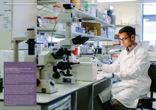 6 ■ UNIVERSITY OF LEEDS UNDERGRADUATE PROSPECTUS 2017 ■ YOUR LEEDS Be inspired	www.leeds.ac.uk ■ 7
Richard Cruttenden
4th year MBChB Medicine and Surgery and Intercalated
Master of Research in Medicine
Pictured in the Leeds Institute of Biomedical and Clinical Sciences
at St James’s University Hospital
The opportunities for research at Leeds are incredible and you
can really push the boundaries of knowledge. This summer I did
an eight-week internship at the Leeds Institute of Biomedical and
Clinical Sciences looking at Photodynamic Therapy as a means of
diagnosing colorectal cancer. In those eight weeks alone I learned
laboratory skills, how to conduct research and how to write up and
present my research findings.
This year, as part of my degree, I am doing a Masters in Research.
I’m conducting my research on the effects of hypoxia and high
altitude on the human body. By looking at an enzyme called ACE
(angiotensin-converting enzyme), we’re hoping to find ways to
combat not just altitude sickness, but patients with hypoxia too.
The majority of my data collection will take place on an Army
medical research expedition to Dhaulagiri, Nepal.
Both my supervisors are experts in their fields; they’re always on
hand if I need a push in the right direction. Academics here are
happy to supervise students who are interested in doing research.
As part of my involvement with LEADERS, a student-run medical
research society, we organise a Summer School for students who
are interested in doing supervised research over the summer.
Research can really help you stand out and focus on what you
want to do in the future.
 