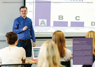 8 ■ UNIVERSITY OF LEEDS UNDERGRADUATE PROSPECTUS 2017 ■ YOUR LEEDS Be inspired	www.leeds.ac.uk ■ 9
Dr Luke Burns
Teaching fellow and lecturer in Geographical
Information Systems
Pictured in a School of Geography seminar room
My main research interests are in the application of
geodemographics and Geographical Information Systems (GIS)
to real-world problems. Both use information and data to make
spatial decisions, often by analysing areas based on the people
who live in them. When you see a new retail development, wind
farm or marketing campaign, it has often been underpinned by
GIS and geodemographics.
For some of my research, I work with students who are on work
placements as part of their course – it’s important that students
see how the subject is applied in industry. We’ve worked with
Huddersfield Town Football Club to map where their supporters
live; the geodemographics helped them to identify other areas
where they could target their marketing.
I try to make my lectures interactive and use learning technology
to encourage students to get involved. During my lectures students
can tweet answers or ask questions, which appear live on the
screen and they can vote from their mobile phones or by social
media. Using social media is great as it creates a community
where the conversation often continues once the lecture has
finished. I’ve also designed interactive e-learning video tutorials
ranging from quick ‘how to’ guides to full practical exercises –
these have proved popular with students as they’re nice ‘go to’
resources that they can always refer to.
 