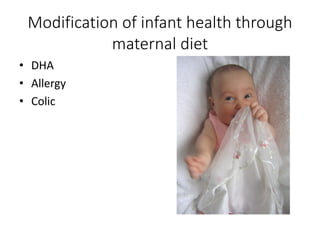 Modification of infant health through
maternal diet
• DHA
• Allergy
• Colic
 