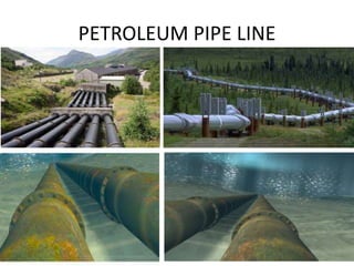 PETROLEUM PIPE LINE
 