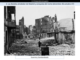 6.1 El desarrollo de la guerra

2. Las Batallas alrededor de Madrid y conquista del norte (diciembre 36-octubre-37)




                              Guernica, bombardeada
 